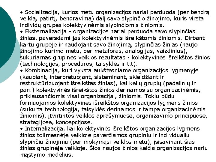  • Socializacija, kurios metu organizacijos nariai perduoda (per bendrą veiklą, patirtį, bendravimą) dalį