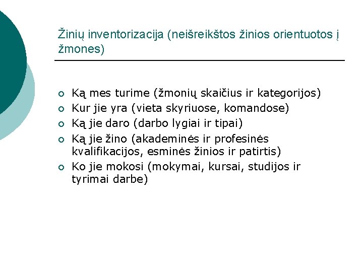 Žinių inventorizacija (neišreikštos žinios orientuotos į žmones) ¡ ¡ ¡ Ką mes turime (žmonių