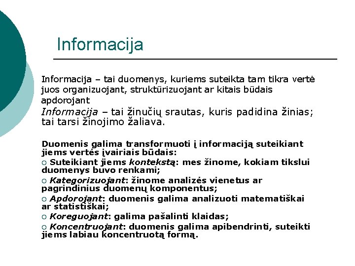 Informacija – tai duomenys, kuriems suteikta tam tikra vertė juos organizuojant, struktūrizuojant ar kitais