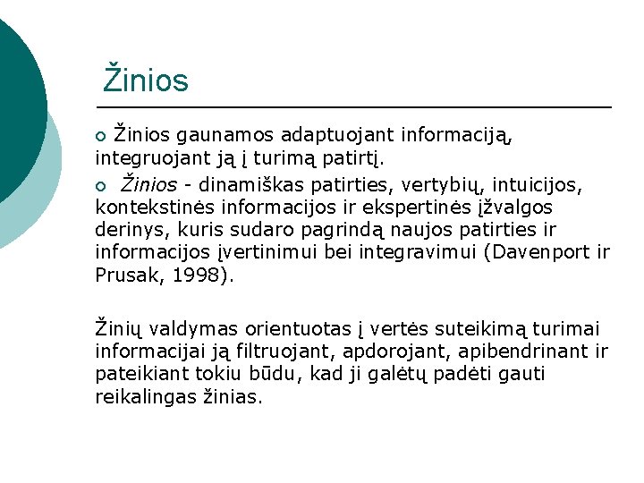 Žinios ¡ Žinios gaunamos adaptuojant informaciją, integruojant ją į turimą patirtį. ¡ Žinios -