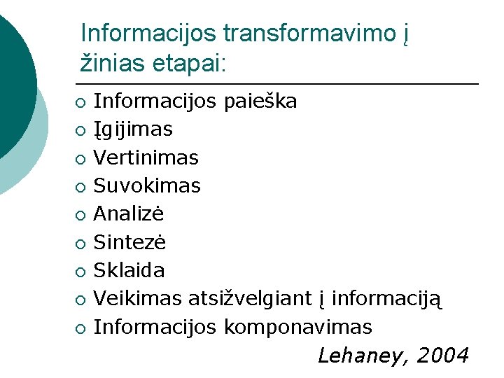 Informacijos transformavimo į žinias etapai: ¡ ¡ ¡ ¡ ¡ Informacijos paieška Įgijimas Vertinimas