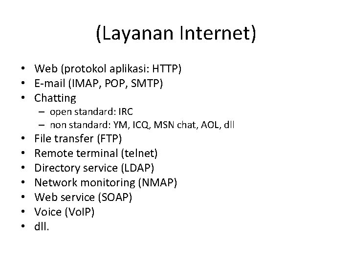 (Layanan Internet) • Web (protokol aplikasi: HTTP) • E-mail (IMAP, POP, SMTP) • Chatting