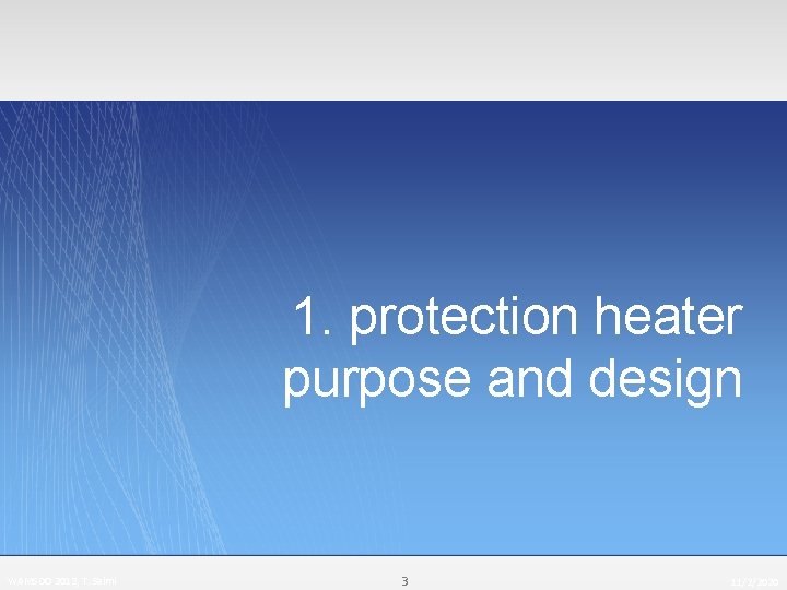 1. protection heater purpose and design WAMSDO 2013, T. Salmi 3 11/2/2020 
