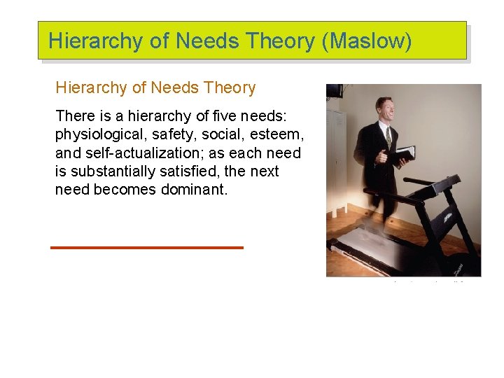 Hierarchy of Needs Theory (Maslow) Hierarchy of Needs Theory There is a hierarchy of