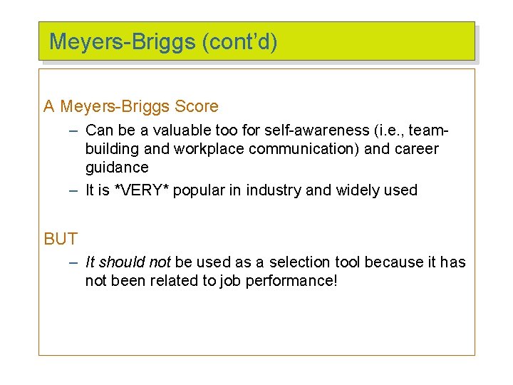 Meyers-Briggs (cont’d) A Meyers-Briggs Score – Can be a valuable too for self-awareness (i.