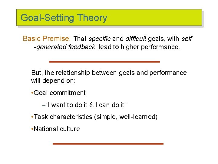 Goal-Setting Theory Basic Premise: That specific and difficult goals, with self -generated feedback, lead