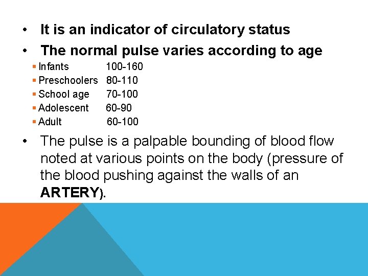 • It is an indicator of circulatory status • The normal pulse varies • It is an indicator of circulatory status • The normal pulse varies