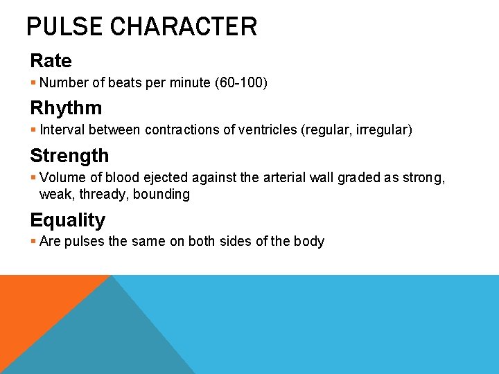 PULSE CHARACTER Rate § Number of beats per minute (60 -100) Rhythm § Interval PULSE CHARACTER Rate § Number of beats per minute (60 -100) Rhythm § Interval
