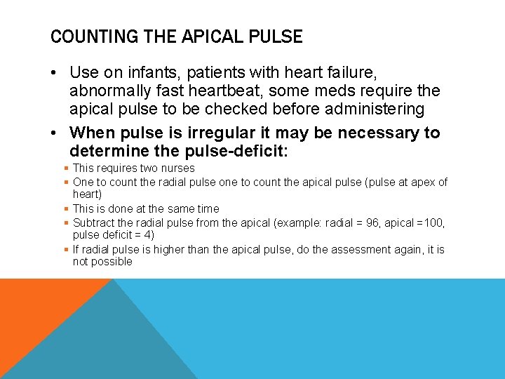 COUNTING THE APICAL PULSE • Use on infants, patients with heart failure, abnormally fast