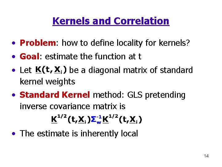 Kernels and Correlation • Problem: how to define locality for kernels? • Goal: estimate