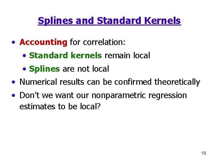 Splines and Standard Kernels • Accounting for correlation: • Standard kernels remain local •