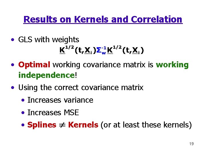 Results on Kernels and Correlation • GLS with weights • Optimal working covariance matrix