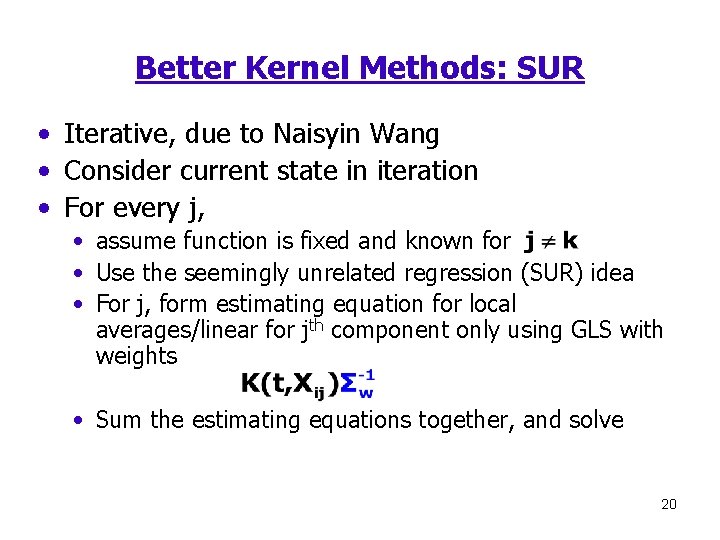 Better Kernel Methods: SUR • Iterative, due to Naisyin Wang • Consider current state