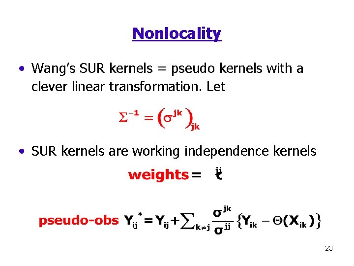 Nonlocality • Wang’s SUR kernels = pseudo kernels with a clever linear transformation. Let