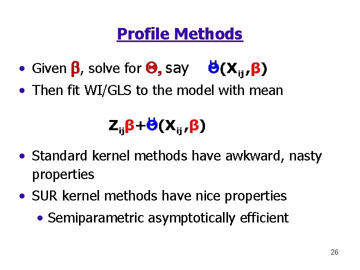 Profile Methods • Given b, solve for Q, say • Then fit WI/GLS to