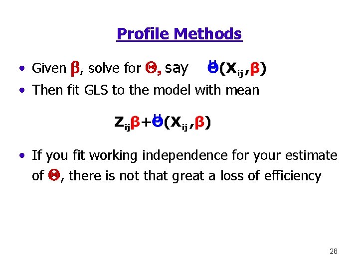 Profile Methods • Given b, solve for Q, say • Then fit GLS to