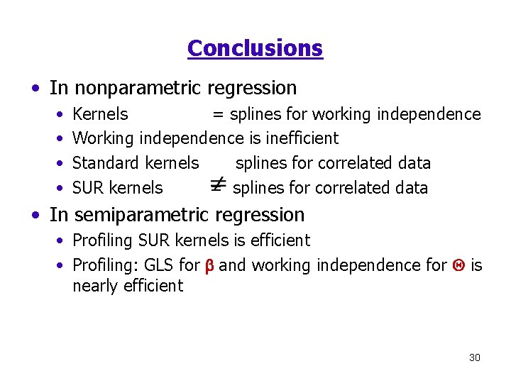 Conclusions • In nonparametric regression • • Kernels = splines for working independence Working