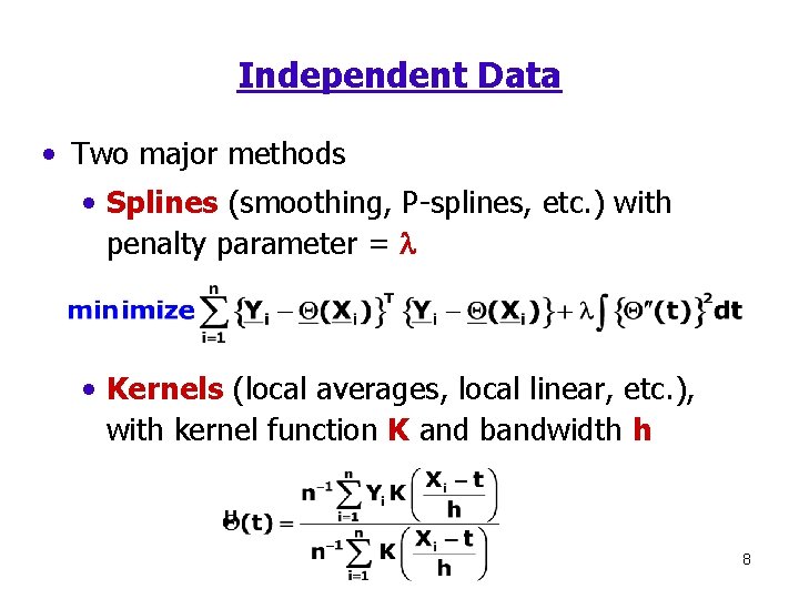 Independent Data • Two major methods • Splines (smoothing, P-splines, etc. ) with penalty Independent Data • Two major methods • Splines (smoothing, P-splines, etc. ) with penalty