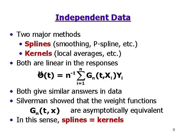 Independent Data • Two major methods • Splines (smoothing, P-spline, etc. ) • Kernels