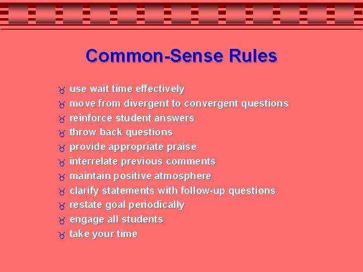 Common-Sense Rules use wait time effectively move from divergent to convergent questions reinforce student