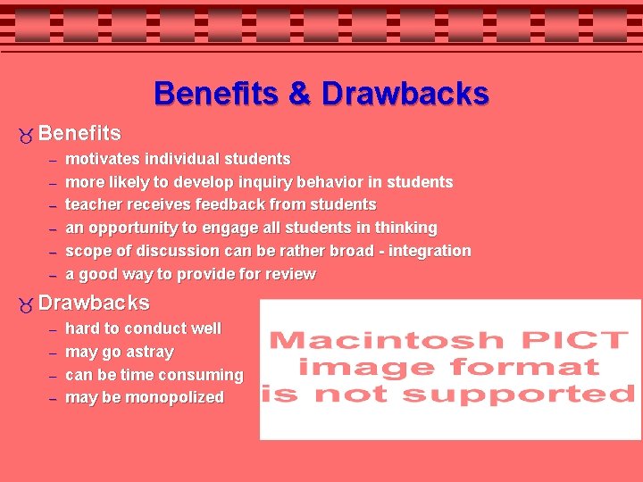 Benefits & Drawbacks Benefits – motivates individual students – more likely to develop inquiry