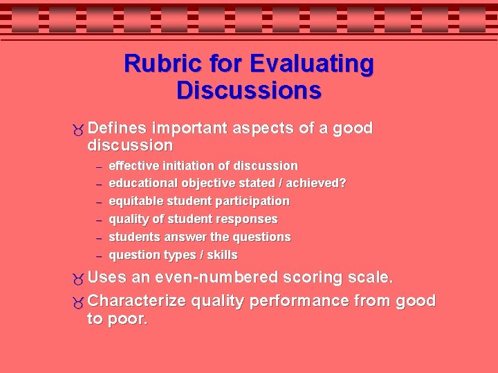 Rubric for Evaluating Discussions Defines important aspects of a good discussion – – –