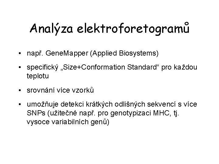 Analýza elektroforetogramů • např. Gene. Mapper (Applied Biosystems) • specifický „Size+Conformation Standard“ pro každou