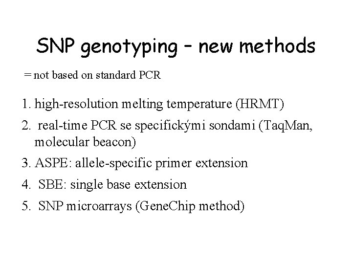 SNP genotyping – new methods = not based on standard PCR 1. high-resolution melting