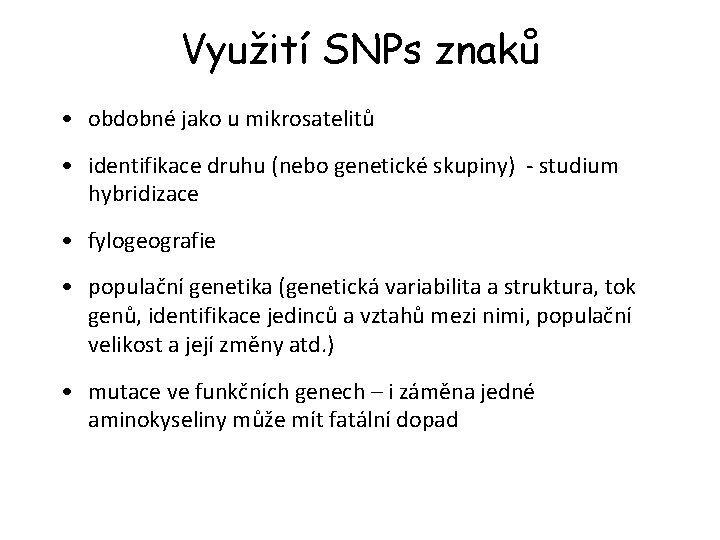 Využití SNPs znaků • obdobné jako u mikrosatelitů • identifikace druhu (nebo genetické skupiny)