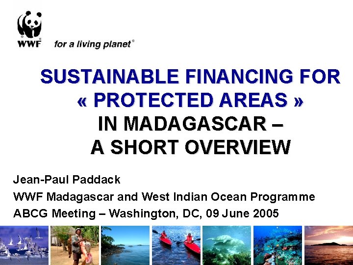 SUSTAINABLE FINANCING FOR « PROTECTED AREAS » IN MADAGASCAR – A SHORT OVERVIEW Jean-Paul