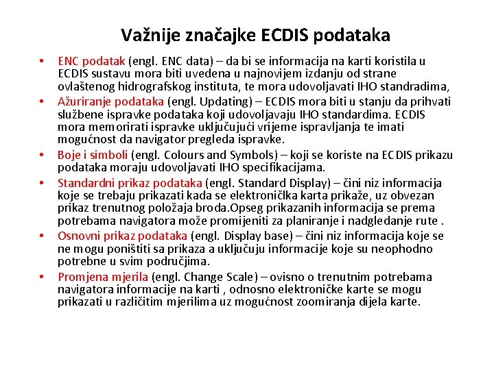 Važnije značajke ECDIS podataka • • • ENC podatak (engl. ENC data) – da