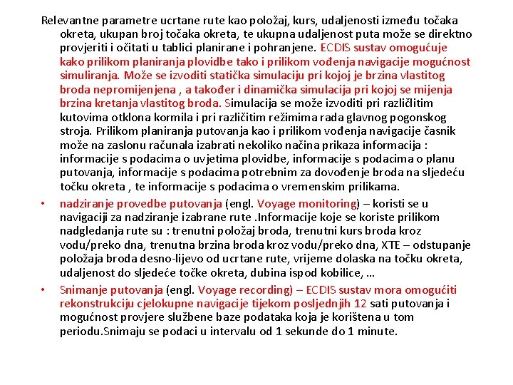 Relevantne parametre ucrtane rute kao položaj, kurs, udaljenosti između točaka okreta, ukupan broj točaka