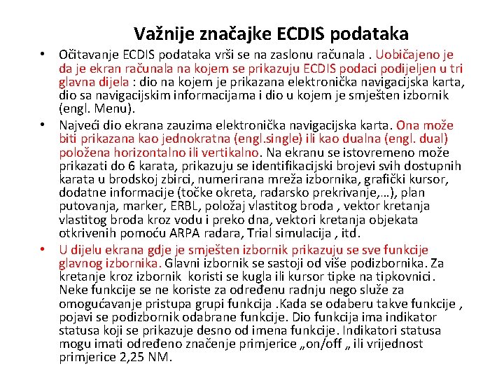 Važnije značajke ECDIS podataka • Očitavanje ECDIS podataka vrši se na zaslonu računala. Uobičajeno