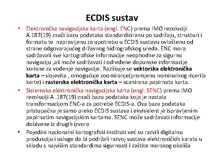 ECDIS sustav • Elektronička navigacijska karta (engl. ENC) prema IMO rezoluciji A. 187(19) znači