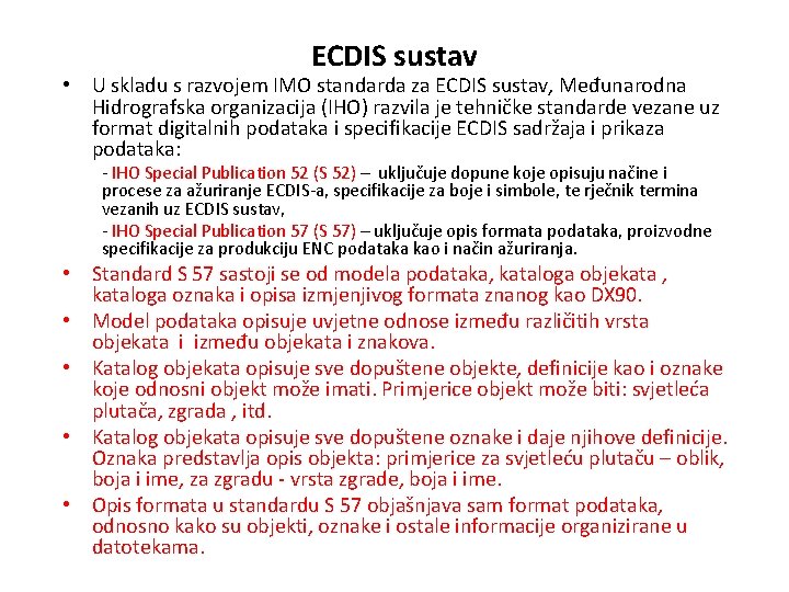 ECDIS sustav • U skladu s razvojem IMO standarda za ECDIS sustav, Međunarodna Hidrografska