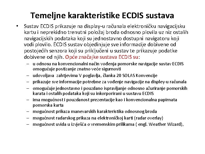 Temeljne karakteristike ECDIS sustava • Sustav ECDIS prikazuje na display-u računala elektroničku navigacijsku kartu