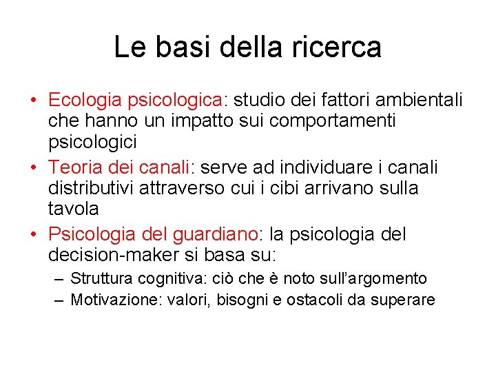 Le basi della ricerca • Ecologia psicologica: studio dei fattori ambientali che hanno un