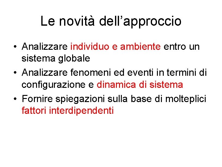 Le novità dell’approccio • Analizzare individuo e ambiente entro un sistema globale • Analizzare