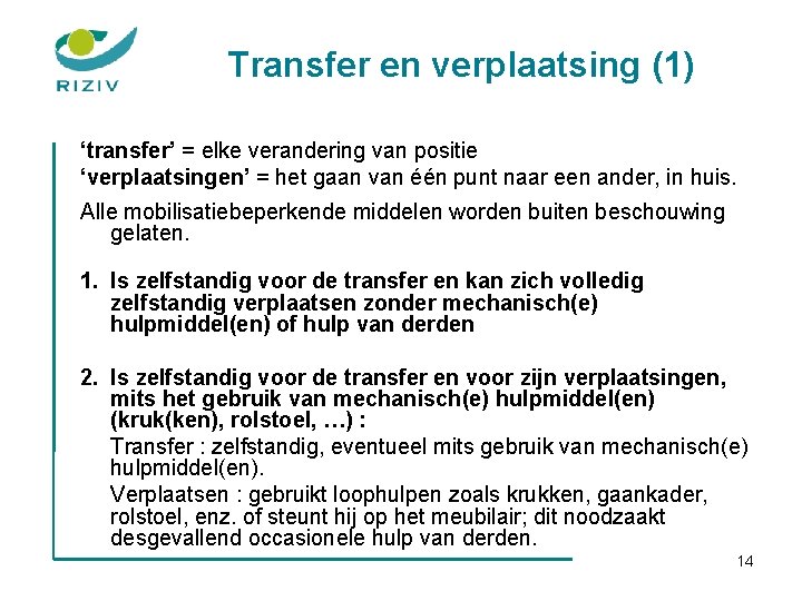 Transfer en verplaatsing (1) ‘transfer’ = elke verandering van positie ‘verplaatsingen’ = het gaan