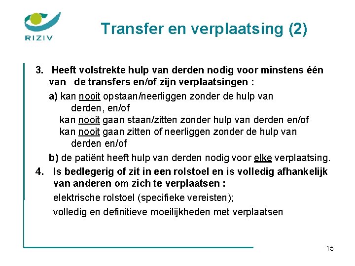 Transfer en verplaatsing (2) 3. Heeft volstrekte hulp van derden nodig voor minstens één