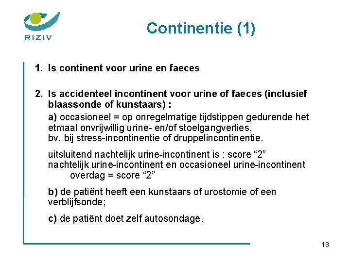 Continentie (1) 1. Is continent voor urine en faeces 2. Is accidenteel incontinent voor