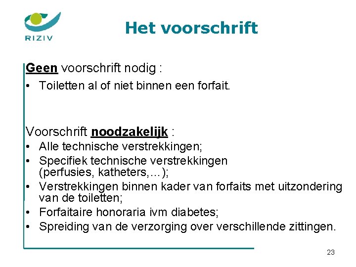 Het voorschrift Geen voorschrift nodig : • Toiletten al of niet binnen een forfait.