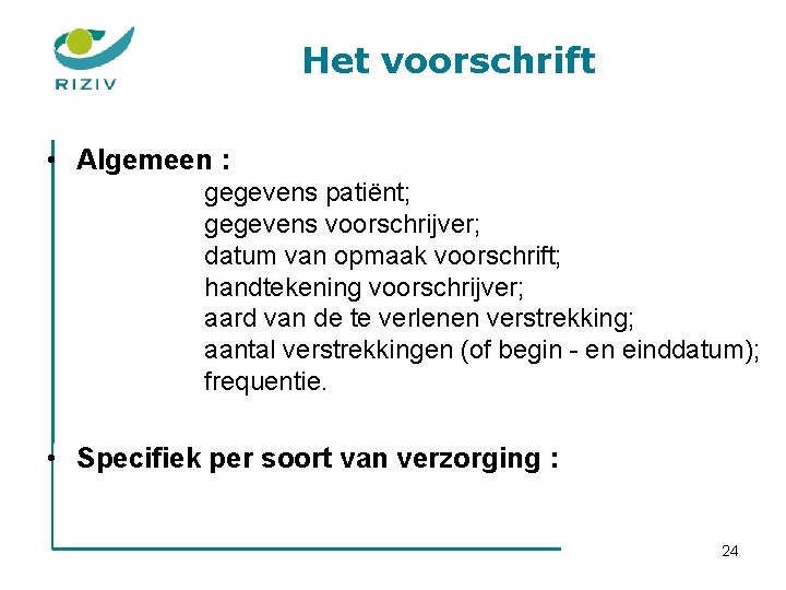 Het voorschrift • Algemeen : gegevens patiënt; gegevens voorschrijver; datum van opmaak voorschrift; handtekening