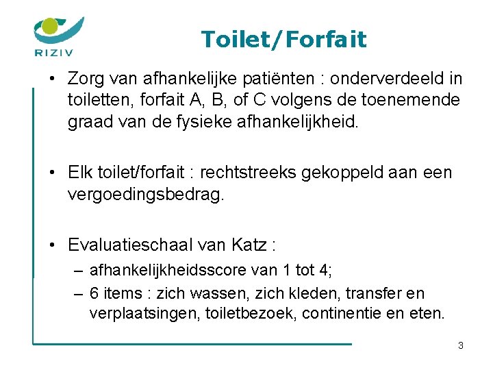 Toilet/Forfait • Zorg van afhankelijke patiënten : onderverdeeld in toiletten, forfait A, B, of