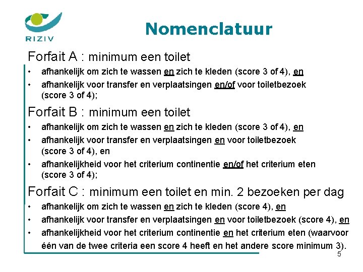 Nomenclatuur Forfait A : minimum een toilet • • afhankelijk om zich te wassen