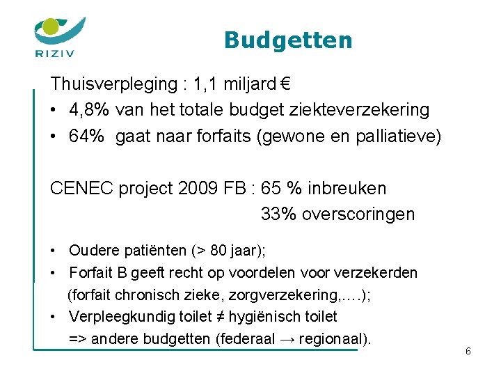 Budgetten Thuisverpleging : 1, 1 miljard € • 4, 8% van het totale budget