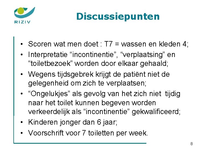 Discussiepunten • Scoren wat men doet : T 7 = wassen en kleden 4;