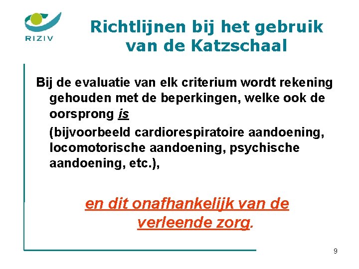 Richtlijnen bij het gebruik van de Katzschaal Bij de evaluatie van elk criterium wordt