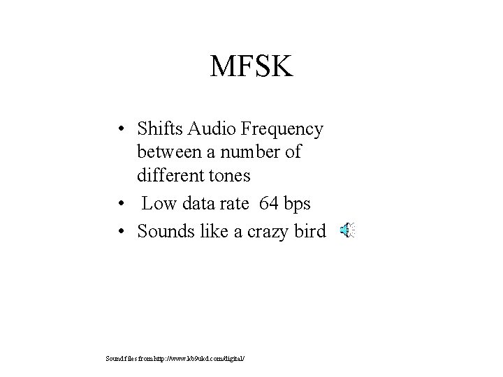 MFSK • Shifts Audio Frequency between a number of different tones • Low data