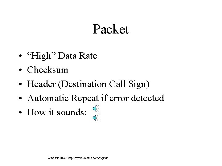 Packet • • • “High” Data Rate Checksum Header (Destination Call Sign) Automatic Repeat